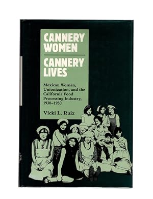 Cannery Women, Cannery Lives: Mexican Women, Unionization, and the California Food Processing Ind...