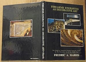 Seller image for Firearms Engraving As a Decorative Art: The Origin of American Firearms Engraving Motifs in the Decorative Art of the Middle East for sale by The Old Sage Bookshop