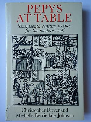 Seller image for PEPYS AT TABLE. Seventeeth Century Recipes for the Modern Cook for sale by GfB, the Colchester Bookshop