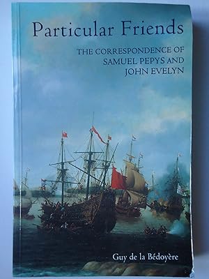 Seller image for PARTICULAR FRIENDS. The Correspondence of Samuel Pepys and John Evelyn for sale by GfB, the Colchester Bookshop