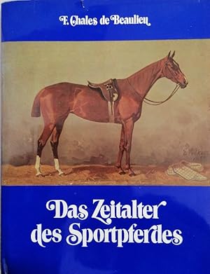 Imagen del vendedor de Das Zeitalter des Sportpferdes. Geschehenes, Erlebtes, Gesehenes a la venta por Buchhandlung Loken-Books