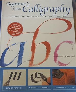 Image du vendeur pour Beginner's Guide to Calligraphy: A Simple Three-Stage Guide to Perfect Letter Art mis en vente par The Book House, Inc.  - St. Louis