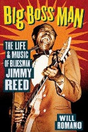 Bild des Verkufers fr Big Boss Man : The Life and Music of Bluesman Jimmy Reed zum Verkauf von AHA-BUCH GmbH