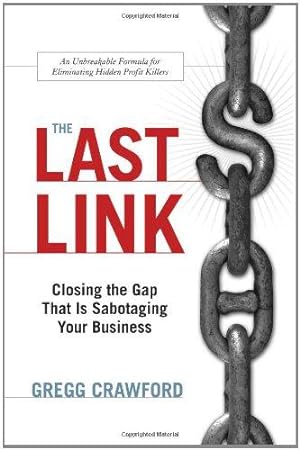 Seller image for The Last Link: Closing the Gap That Is Sabotaging Your Business for sale by WeBuyBooks