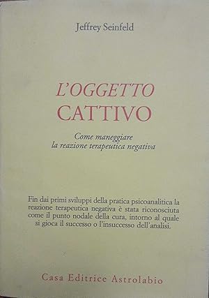 Seller image for L'oggetto cattivo. Come maneggiare la reazione terapeutica negativa for sale by librisaggi