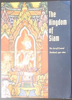 Image du vendeur pour The Kingdom of Siam: The Art of Central Thailand, 1350 - 1800 mis en vente par Jeff Irwin Books