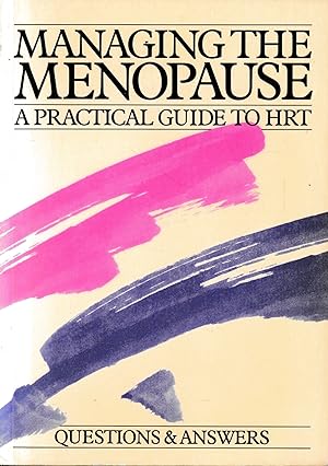 Managing the Menopause : a Practical Guide To HRT