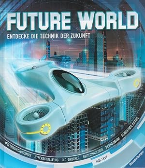 Future world : Entdecke die Technik der Zukunft. [Übers.: Wolfgang Hensel]