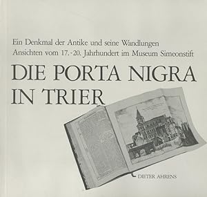Bild des Verkufers fr Die Porta Nigra in Trier Ein Denkmal der Antike und seine Wandlungen zum Verkauf von Versandantiquariat Nussbaum