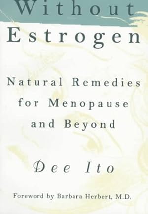 Without Estrogen: Natural Remedies for Menopause and Beyond