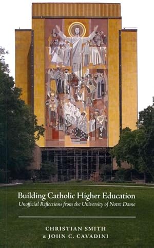 Immagine del venditore per Building Catholic Higher Education : Unofficial Reflections from the University of Notre Dame venduto da GreatBookPrices