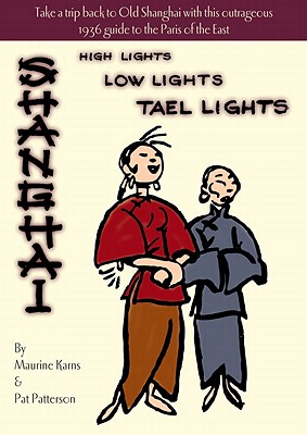 Seller image for Shanghai: High Lights, Low Lights, Tael Lights (Hardback or Cased Book) for sale by BargainBookStores