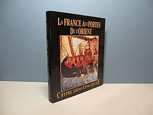 La France aux Portes de l'Orient. Chypre XIIème-XVème siècle