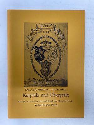Seller image for Kurpfalz und Oberpfalz, Aus der Reihe: Beitrge zur Geschichte und Landeskunde der Oberpfalz Heft 23, for sale by Antiquariat REDIVIVUS