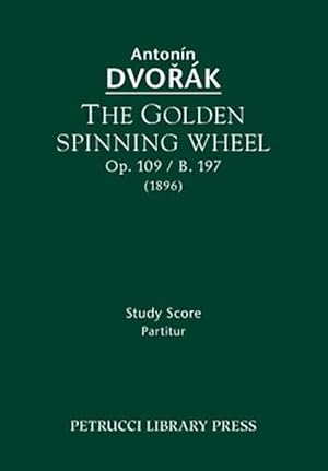 Imagen del vendedor de Golden Spinning Wheel, Op. 109 / B. 197 : Study Score a la venta por GreatBookPrices