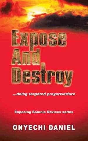 Bild des Verkufers fr Expose and Destroy : Doing Targeted Prayer Warfare zum Verkauf von GreatBookPrices