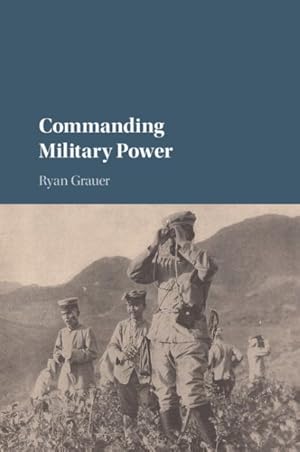 Immagine del venditore per Commanding Military Power : Organizing for Victory and Defeat on the Battlefield venduto da GreatBookPrices