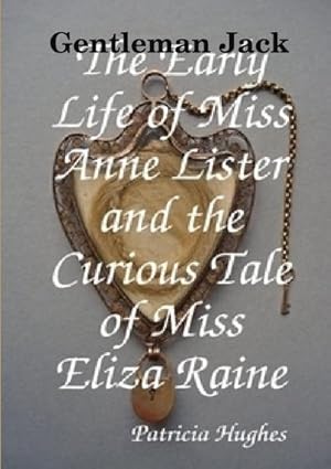 Seller image for Gentleman Jack The Early Life of Miss Anne Lister and the Curious Tale of Miss Eliza Raine for sale by AHA-BUCH GmbH