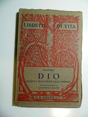 Libretti di Vita PLOTINO DIO Scelta e traduzione delle "ENNEADI" con una intoduzione di ANTONIO B...