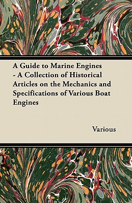 Bild des Verkufers fr A Guide to Marine Engines - A Collection of Historical Articles on the Mechanics and Specifications of Various Boat Engines (Paperback or Softback) zum Verkauf von BargainBookStores