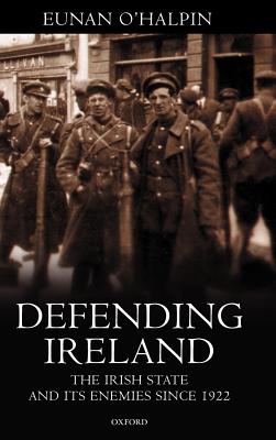 Immagine del venditore per Defending Ireland: The Irish State and Its Enemies Since 1922 (Hardback or Cased Book) venduto da BargainBookStores