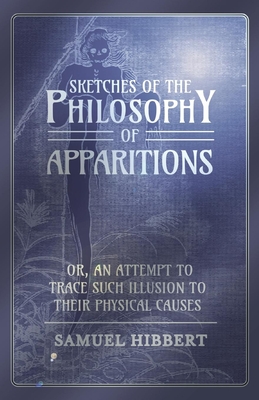 Imagen del vendedor de Sketches of the Philosophy of Apparitions or, An Attempt to Trace Such Illusion to Their Physical Causes (Paperback or Softback) a la venta por BargainBookStores
