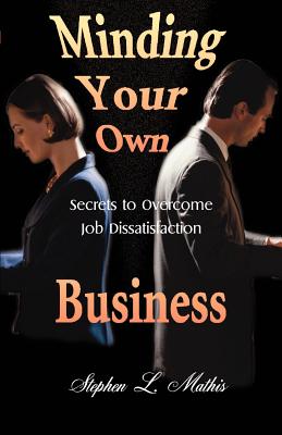 Seller image for Minding Your Own Business: Secrets to Overcome Job Dissatisfaction (Paperback or Softback) for sale by BargainBookStores