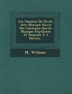 Seller image for Les Psaumes De David, Avec Musique Suivis Des Cantiques Sacr�s: Musique Rhythm�e Et Dispos�e � 3 Parties. (Paperback or Softback) for sale by BargainBookStores