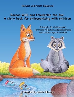 Image du vendeur pour Racoon Willi and Friederike the fox: A story book for philosophizing with children: Philosophy for Children (p4c). For shared reflection and philosoph (Paperback or Softback) mis en vente par BargainBookStores