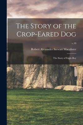 Image du vendeur pour The Story of the Crop-eared Dog; the Story of Eagle-boy; v.10 (Paperback or Softback) mis en vente par BargainBookStores