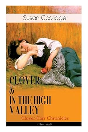 Seller image for CLOVER & IN THE HIGH VALLEY (Clover Carr Chronicles) - Illustrated: Children's Classics Series - The Wonderful Adventures of Katy Carr's Younger Siste for sale by GreatBookPrices