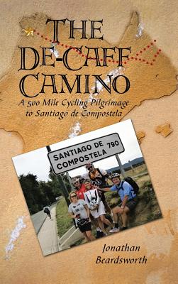 Immagine del venditore per The de-Caff Camino: A 500 Mile Cycling Pilgrimage to Santiago de Compostela (Hardback or Cased Book) venduto da BargainBookStores