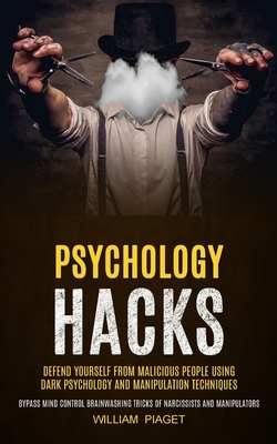 Image du vendeur pour Psychology Hacks: Defend Yourself From Malicious People Using Dark Psychology and Manipulation Techniques (Bypass Mind Control Brainwash (Paperback or Softback) mis en vente par BargainBookStores