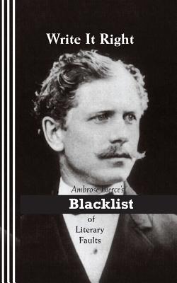 Seller image for Write It Right: Ambrose Bierce's Blacklist of Literary Faults (Paperback or Softback) for sale by BargainBookStores