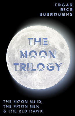 Seller image for The Moon Trilogy - The Moon Maid, The Moon Men, & The Red Hawk;All Three Novels in One Volume (Paperback or Softback) for sale by BargainBookStores