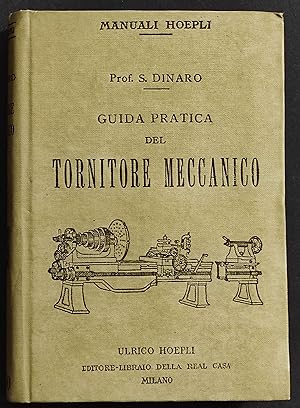 Guida Pratica del Tornitore Meccanico - S. Dinaro - Ed. Hoepli - 1918