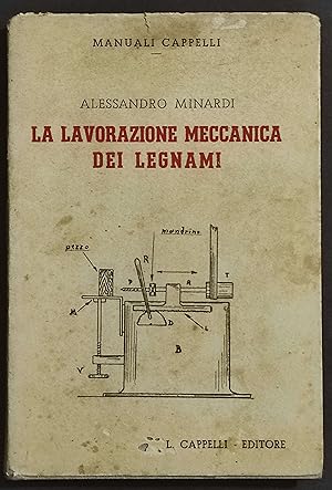 La Lavorazione Meccanica dei Legnami - A. Minardi - Ed. Cappelli - 1946