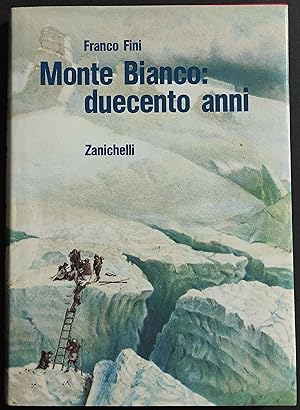 Monte Bianco: Duecento Anni - F. Fini - Ed. Zanichelli - 1989