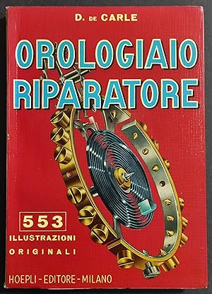 Orologiaio Riparatore - D. De Carle - Ed. Hoepli - 1978