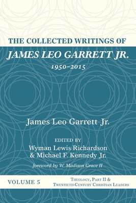 Seller image for The Collected Writings of James Leo Garrett Jr., 1950-2015: Volume Five: Theology, Part II, and Twentieth-Century Christian Leaders (Paperback or Softback) for sale by BargainBookStores