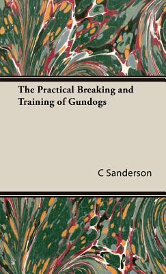 Image du vendeur pour The Practical Breaking and Training of Gundogs (Hardback or Cased Book) mis en vente par BargainBookStores