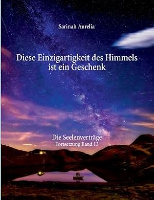 Seller image for Diese Einzigartigkeit des Himmels ist ein Geschenk: Die Seelenvertr�ge Fortsetzung Band 13 (Paperback or Softback) for sale by BargainBookStores