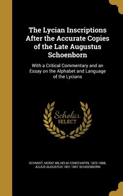 Bild des Verkufers fr The Lycian Inscriptions After the Accurate Copies of the Late Augustus Schoenborn: With a Critical Commentary and an Essay on the Alphabet and Languag (Hardback or Cased Book) zum Verkauf von BargainBookStores