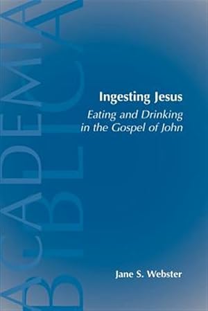 Seller image for Ingesting Jesus : Eating and Drinking in the Gospel of John for sale by GreatBookPrices