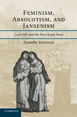 Immagine del venditore per Feminism, Absolutism, and Jansenism: Louis XIV and the Port-Royal Nuns (Paperback or Softback) venduto da BargainBookStores