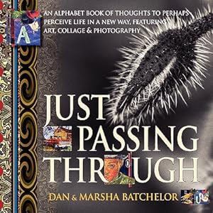 Seller image for Just Passing Through: an alphabet book of thoughts to perhaps perceive life in a new way, featuring art, collage and photography - a motivat (Paperback or Softback) for sale by BargainBookStores
