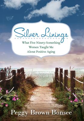 Seller image for Silver Linings: What Five Ninety-Something Women Taught Me About Positive Aging (Hardback or Cased Book) for sale by BargainBookStores