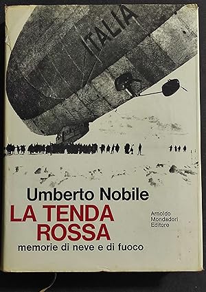 La Tenda Rossa - Memorie di Neve e di Fuoco - U. Nobile - Ed. Mondadori - 1969