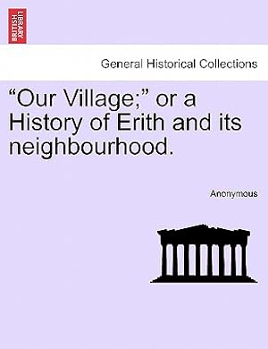 Bild des Verkufers fr Our Village; Or a History of Erith and Its Neighbourhood. (Paperback or Softback) zum Verkauf von BargainBookStores