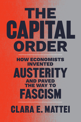 Immagine del venditore per The Capital Order: How Economists Invented Austerity and Paved the Way to Fascism (Hardback or Cased Book) venduto da BargainBookStores